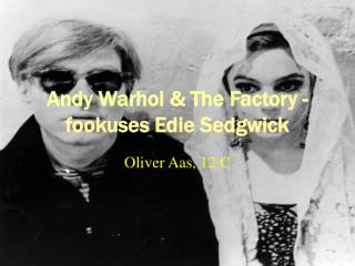 Andy Warhol &amp; The Factory - fookuses Edie Sedgwick