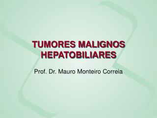 TUMORES MALIGNOS HEPATOBILIARES