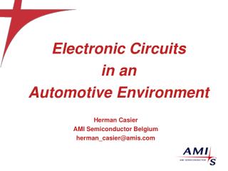 Electronic Circuits in an Automotive Environment Herman Casier AMI Semiconductor Belgium