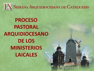 PROCESO PASTORAL ARQUIDIOCESANO DE LOS MINISTERIOS LAICALES