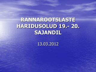 RANNAROOTSLASTE HARIDUSOLUD 19.- 20. SAJANDIL