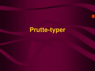 Prutte-typer