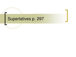 Superlatives p. 297