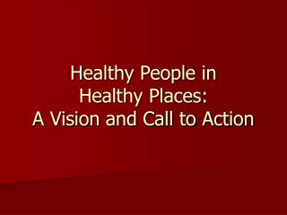 Healthy People in Healthy Places: A Vision and Call to Action