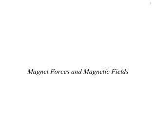 Magnet Forces and Magnetic Fields