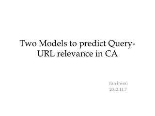 Two Models to predict Query-URL relevance in CA