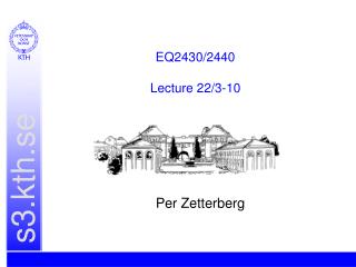 EQ2430/2440 Lecture 22/3-10