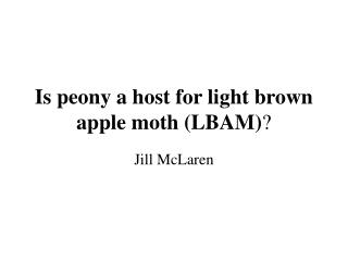 Is peony a host for light brown apple moth (LBAM) ?
