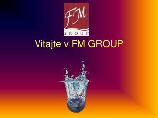 Vitajte v FM GROUP