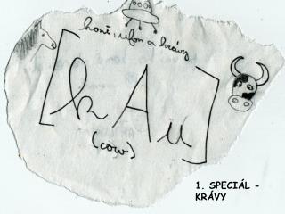 1. SPECIÁL - KRÁVY