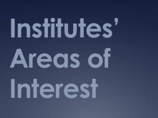 Institutes’ Areas of Interest