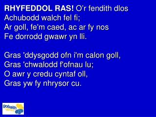 RHYFEDDOL RAS! O’r fendith dlos Achubodd walch fel fi; Ar goll, fe'm caed, ac ar fy nos