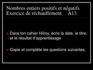 Nombres entiers positifs et n égatifs Exercice de réchauffement A13