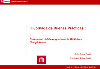 III Jornada de Buenas Prácticas : Evaluación del Desempeño en la Biblioteca Complutense