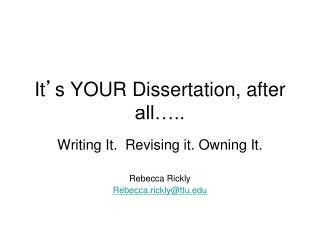 It ’ s YOUR Dissertation, after all…..