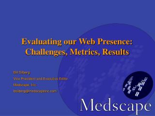 Bill Silberg Vice President and Executive Editor Medscape, Inc. bsilberg@medscapeinc