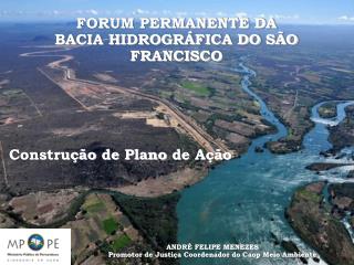 FORUM PERMANENTE DA BACIA HIDROGRÁFICA DO SÃO FRANCISCO Construção de Plano de Ação