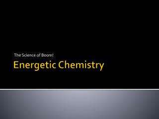 Energetic Chemistry