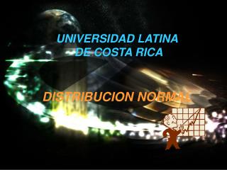 UNIVERSIDAD LATINA DE COSTA RICA DISTRIBUCION NORMAL