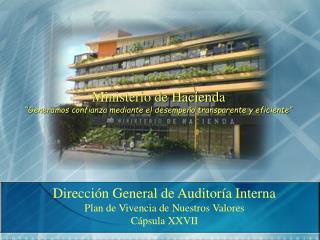 Dirección General de Auditoría Interna Plan de Vivencia de Nuestros Valores Cápsula XXVII