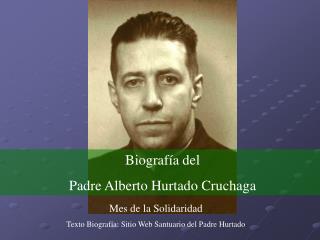 Mes de la Solidaridad Texto Biografía: Sitio Web Santuario del Padre Hurtado