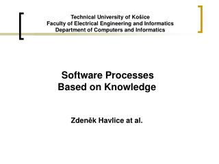 Software Processes Based on Knowledge Zden ě k Havlice a t al .