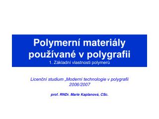 Polymerní materiály používané v polygrafii 1. Základní vlastnosti polymerů