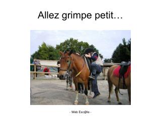 Allez grimpe petit…