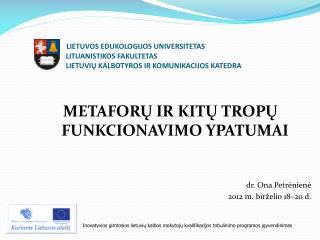 METAFOR Ų IR KITŲ TROPŲ FUNKCIONAVIMO YPATUMAI dr. Ona Petrėnienė 20 12 m. birželio 18 – 20 d.