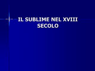 IL SUBLIME NEL XVIII SECOLO