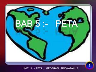UNIT 5 :- PETA , GEOGRAFI TINGKATAN 2