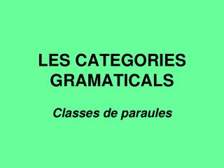 LES CATEGORIES GRAMATICALS