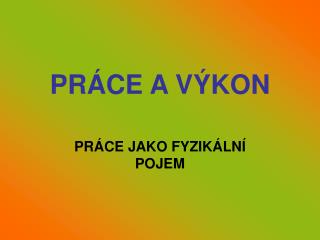 PRÁCE A VÝKON