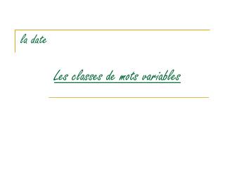 la date Les classes de mots variables