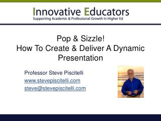 Pop &amp; Sizzle! How To Create &amp; Deliver A Dynamic Presentation