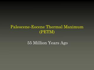 Paleocene-Eocene Thermal Maximum (PETM)