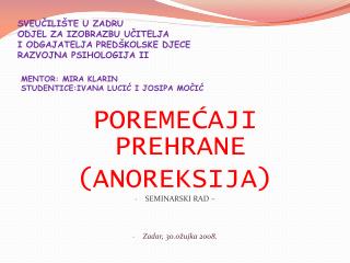 MENTOR: MIRA KLARIN STUDENTICE:IVANA LUCIĆ I JOSIPA MOČIĆ POREMEĆAJI PREHRANE (ANOREKSIJA)