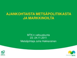 AJANKOHTAISTA METSÄPOLITIIKASTA JA MARKKINOILTA