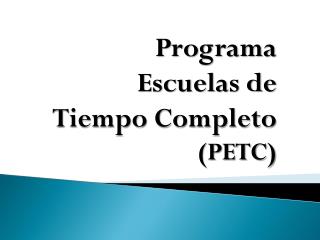 Programa Escuelas de Tiempo Completo (PETC)