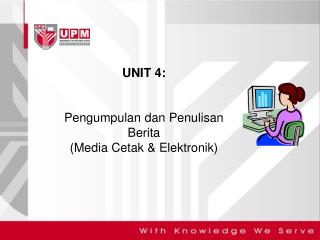 UNIT 4: Pengumpulan dan Penulisan Berita (Media Cetak &amp; Elektronik )