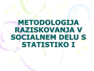 METODOLOGIJA RAZISKOVANJA V SOCIALNEM DELU S STATISTIKO I