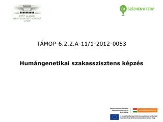 TÁMOP-6.2.2.A-11/1-2012-0053 Humángenetikai szakasszisztens képzés