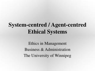 System-centred / Agent-centred Ethical Systems
