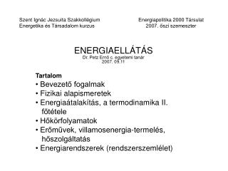 ENERGIAELLÁTÁS Dr. Petz Ernő c. egyetemi tanár 2007. 09.11 Tartalom Bevezető fogalmak