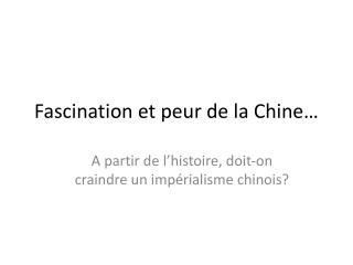 Fascination et peur de la Chine…