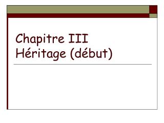 Chapitre III Héritage (début)