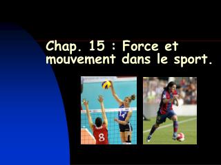 Chap. 15 : Force et mouvement dans le sport.