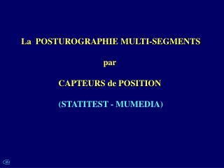 La POSTUROGRAPHIE MULTI-SEGMENTS par CAPTEURS de POSITION (STATITEST - MUMEDIA)