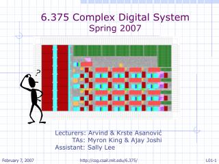 6.375 Complex Digital System Spring 2007