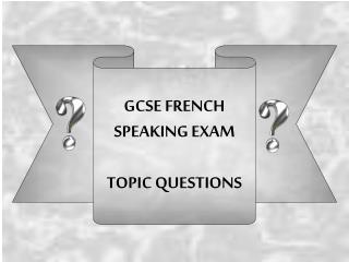 GCSE FRENCH SPEAKING EXAM TOPIC QUESTIONS